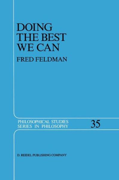 Cover for Fred Feldman · Doing the Best We Can: An Essay in Informal Deontic Logic - Philosophical Studies Series (Hardcover Book) [1986 edition] (1986)