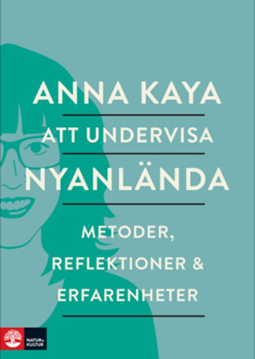 Cover for Anna Kaya · Att undervisa nyanlända : metoder, refleksioner och erfarenheter (Sewn Spine Book) (2016)