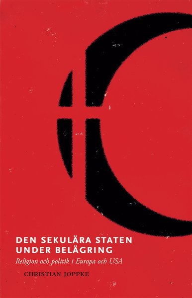 Cover for Christian Joppke · Den sekulära staten under belägring : religion och politik i Europa och USA (Paperback Book) (2015)