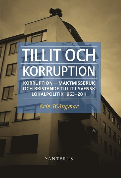 Cover for Erik Wångmar · Tillit och korruption: Korruption, maktmissbruk och bristande tillit i ... (Book) (2013)