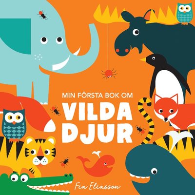 Cover for Fia Eliasson · Min första bok om vilda djur (Board book) (2019)