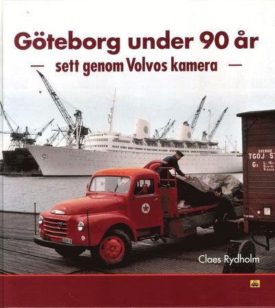 Cover for Claes Rydholm · Göteborg under 90 år : sett genom Volvos kamera (Bound Book) (2014)