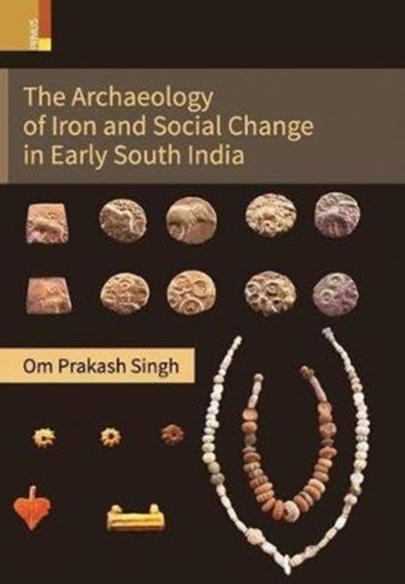Cover for Om Prakash Singh · The Archaeology of Iron and Social Change in Early South India (Gebundenes Buch) (2019)