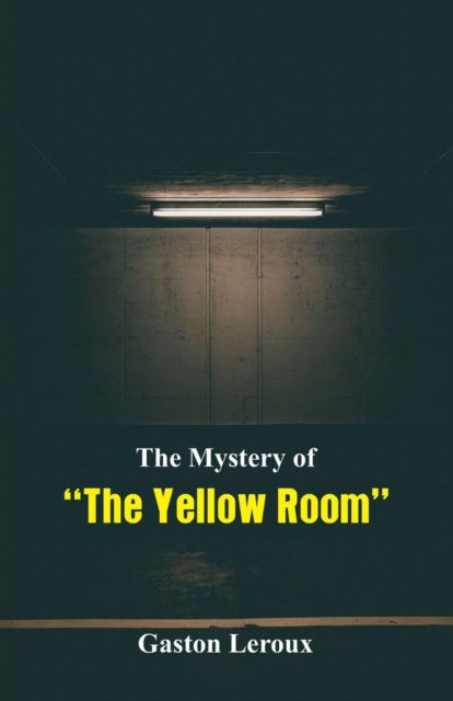 Cover for Gaston Leroux · The Mystery of The Yellow Room (Paperback Book) (2018)