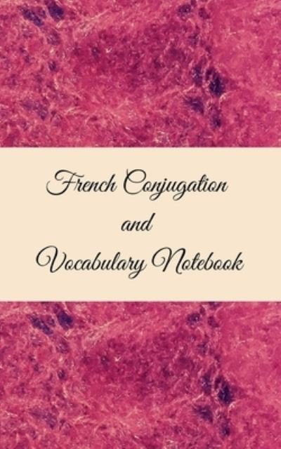 Cover for Anchal Verma · French Conjugation and Vocabulary Notebook (Paperback Bog) (2020)