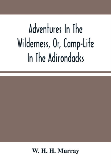 Cover for W H H Murray · Adventures In The Wilderness, Or, Camp-Life In The Adirondacks (Pocketbok) (2021)