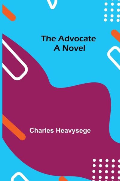 Cover for Charles Heavysege · The Advocate (Paperback Book) (2021)