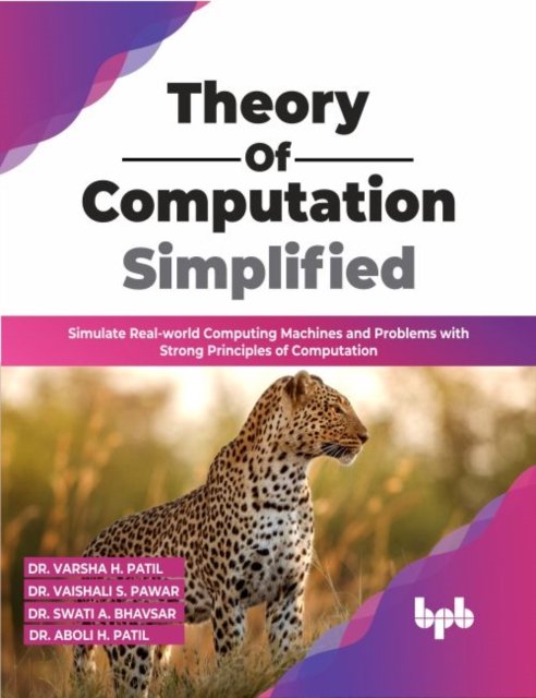 Cover for Dr. Varsha H. Patil Dr. Vaishali S. Pawar · Theory of Computation Simplified: Simulate Real-world Computing Machines and Problems with Strong Principles of Computation (Paperback Book) (2022)