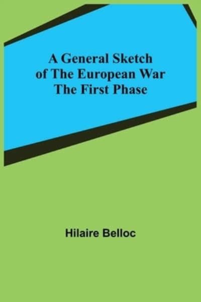 A General Sketch of the European War - Hilaire Belloc - Kirjat - Alpha Edition - 9789355750648 - torstai 16. joulukuuta 2021