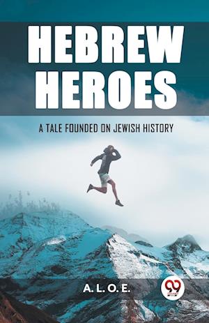 Cover for A L O E · Hebrew HeroesA Tale Founded on Jewish History (Edition2023) (Paperback Book) (2024)