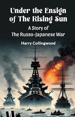 Cover for Harry Collingwood · Under the Ensign of the Rising SunA Story of the Russo-Japanese War (Edition2024) (Paperback Book) (2024)