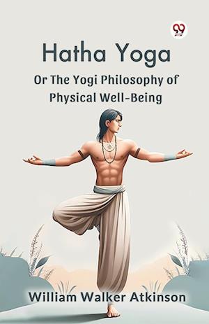 Cover for William Walker Atkinson · Hatha Yoga or the Yogi Philosophy of Physical Well-Being (Paperback Bog) (2025)