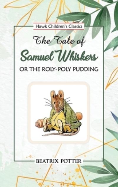 The Tale of Samuel Whiskers - Beatrix Potter - Książki - Hawk Press - 9789392322648 - 7 sierpnia 1997