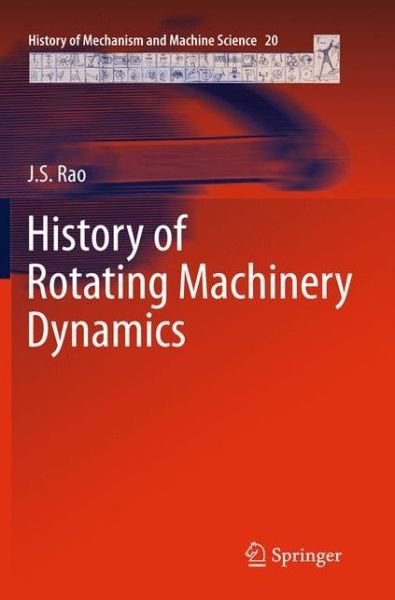 Cover for J.S. Rao · History of Rotating Machinery Dynamics - History of Mechanism and Machine Science (Inbunden Bok) [2011 edition] (2011)