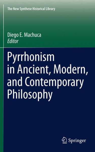 Diego E Machuca · Pyrrhonism in Ancient, Modern, and Contemporary Philosophy - The New Synthese Historical Library (Paperback Book) [2012 edition] (2013)