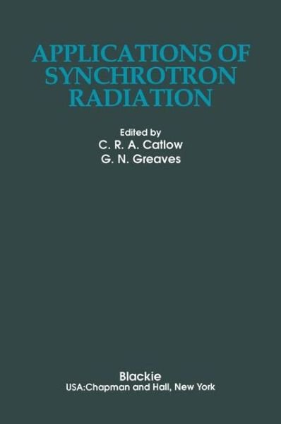 Richard Catlow · Applications of Synchrotron Radiation (Paperback Bog) [Softcover reprint of the original 1st ed. 1990 edition] (2011)