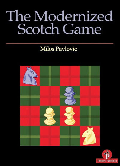 Cover for Milos Pavlovic · The Modernized Scotch Game: A Complete Repertoire for White and Black (Paperback Book) [New edition] (2019)