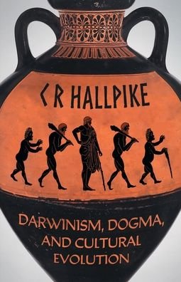 C R Hallpike · Darwinism, Dogma, and Cultural Evolution (Paperback Book) (2020)