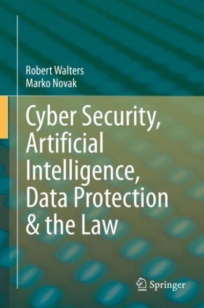 Cover for Robert Walters · Cyber Security, Artificial Intelligence, Data Protection &amp; the Law (Hardcover Book) [1st ed. 2021 edition] (2021)