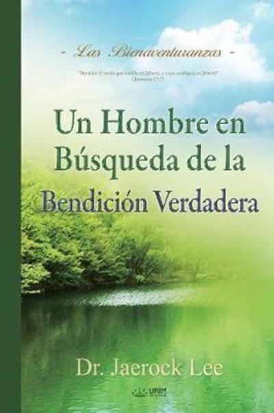 Cover for Jaerock Lee · Un Hombre en Busqueda de La Bendicion Verdadera: A Man Who Pursues True Blessing (Spanish) (Paperback Book) (2018)