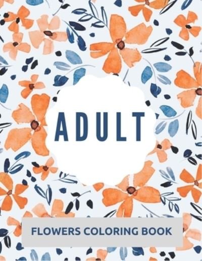 Cover for Ta Coloring · Adult Flowers Coloring Book (Paperback Book) (2022)