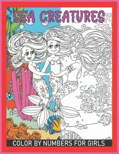 Cover for Heather Smith · Sea Creatures Color By Number for Girls: color by number coloring books for kids ages 8-12 (Paperback Book) (2021)