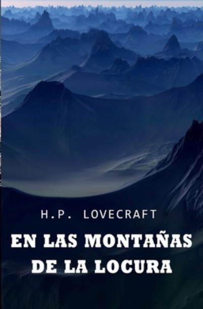 En las montanas de la locura: COLECCION LOVECRAFT volumen 6 - H P Lovecraft - Books - Independently Published - 9798475726648 - September 16, 2021