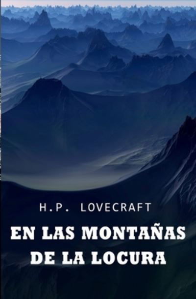 En las montanas de la locura: COLECCION LOVECRAFT volumen 6 - H P Lovecraft - Livros - Independently Published - 9798475726648 - 16 de setembro de 2021