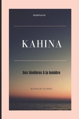 Cover for Abd El Hamid El Djazairi Haddadi Hamed · Kahina: Des tenebres a la lumiere (Pocketbok) (2021)