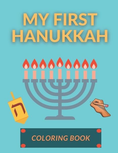 My First Hanukkah Coloring Book: Funny Activity Workbook for Kids Toddlers Unique Gifts Idea for Children Chanukkah Celebration Candles Menorah Ornaments Lights and Other Religious Jewish Symbols - John Williams - Bücher - Independently Published - 9798567726648 - 19. November 2020