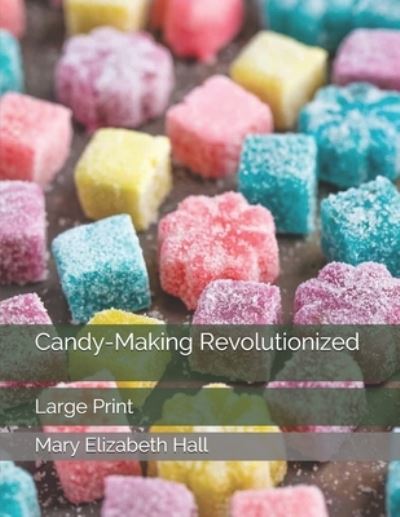 Cover for Mary Elizabeth Hall · Candy-Making Revolutionized (Paperback Book) (2021)