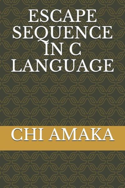 Cover for Chi Amaka · Escape Sequence in C Language (Paperback Book) (2020)