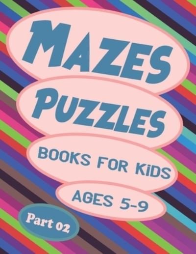 Cover for Belkacem Benkacimi · Mazes Puzzles Books For Kids Ages 5-9 Part 02 (Paperback Bog) (2021)