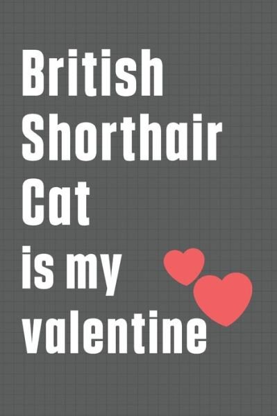 Cover for Bigtime Publications · British Shorthair Cat is my valentine (Paperback Book) (2020)