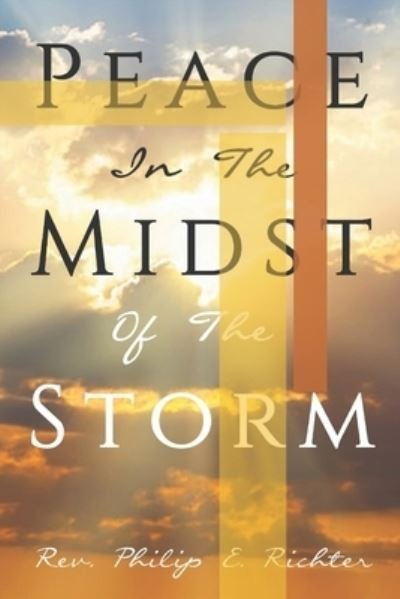 Peace In The Midst Of The Storm - Philip Richter - Bøger - Independently Published - 9798644524648 - 9. maj 2020
