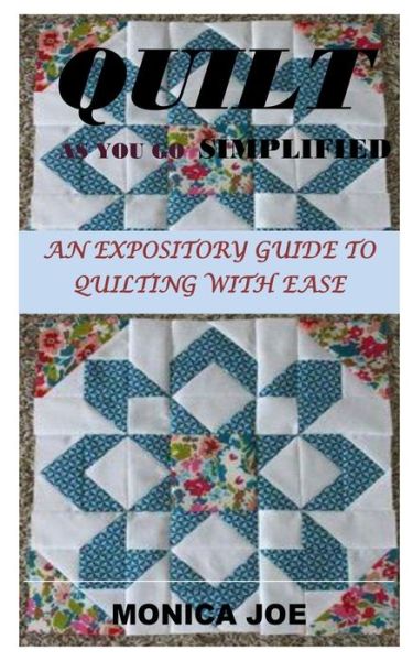 Quilt as You Go Simplified - Monica Joe - Books - Independently Published - 9798666317648 - July 15, 2020