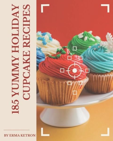Cover for Erma Ketron · 185 Yummy Holiday Cupcake Recipes (Paperback Bog) (2020)
