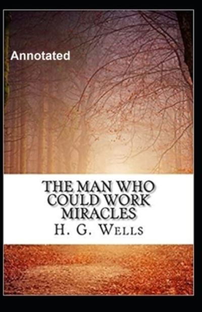 Cover for Herbert George Wells · The Man Who Could Work Miracles Annotated (Paperback Book) (2021)