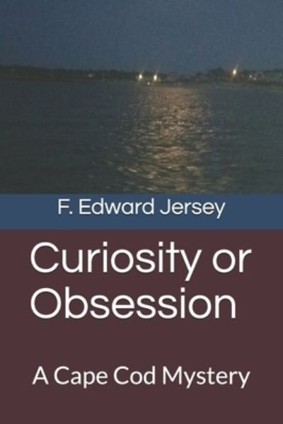 Curiosity or Obsession - F Edward Jersey - Books - Independently Published - 9798714108648 - June 10, 2021