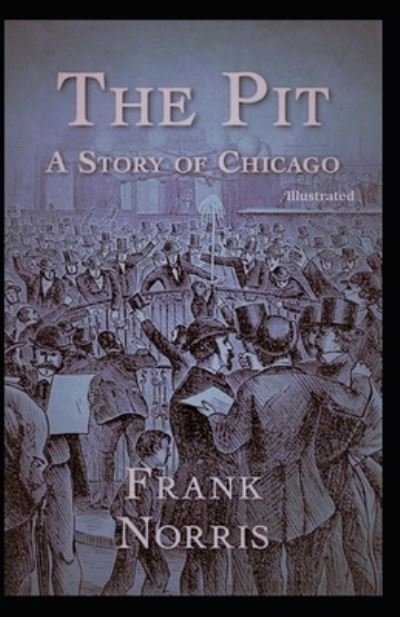 Cover for Frank Norris · The Pit A Story of Chicago (Illustrated) (Paperback Book) (2021)