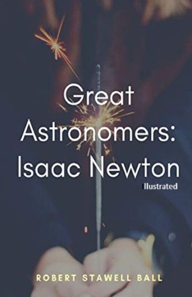 Cover for Robert Stawell Ball · Great Astronomers Isaac Newton (Illustrated) (Paperback Book) (2021)