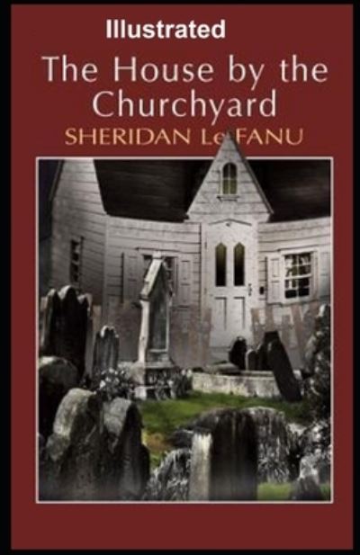 Cover for Joseph Sheridan Le Fanu · The House by the Church-Yard Illustrated (Paperback Book) (2021)