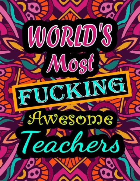 Cover for Thomas Alpha · World's Most Fucking Awesome teachers: adult coloring book - A Sweary teachers Coloring Book and Mandala coloring pages - Gift Idea for teachers birthday - Funny, Snarky, Swear Word Coloring book for adults - (teachers gifts) (Paperback Book) (2021)