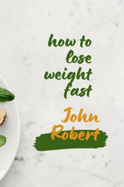 Cover for John Robert · How to lose weight fast: A complete guide about how to lose weight in easy way (Paperback Book) (2022)