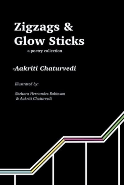 Cover for Aakriti Chaturvedi · Zigzags and Glow Sticks: a poetry collection (Taschenbuch) (2022)