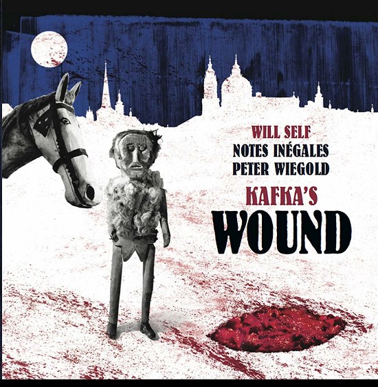 Kafkas Wound - Will Self / Notes Inegales / Peter Wiegold - Musiikki - NMC - 0610370620649 - perjantai 29. marraskuuta 2019