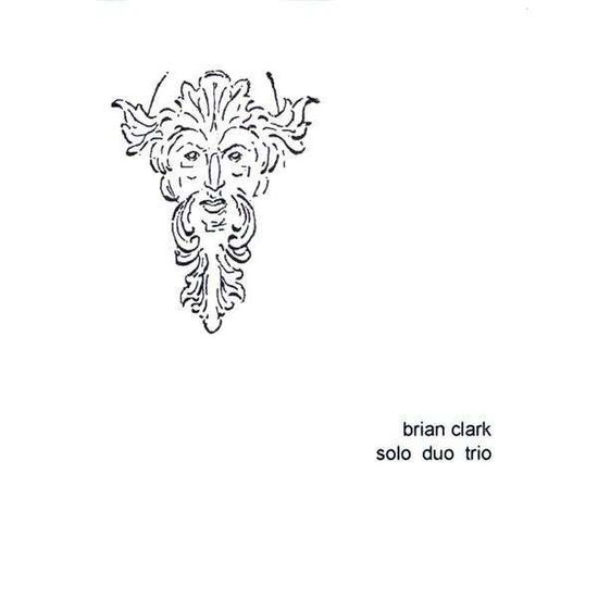 Cover for Brian Clark · Solo Duo Trio (CD) (2010)