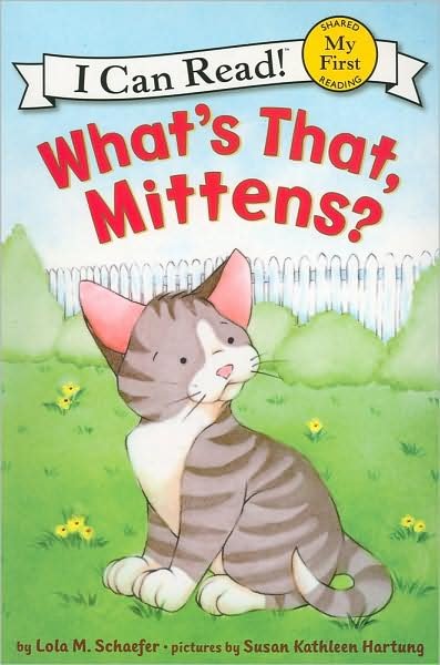 Cover for Lola M. Schaefer · What's That, Mittens? - My First I Can Read (Pocketbok) [1 Reprint edition] (2009)