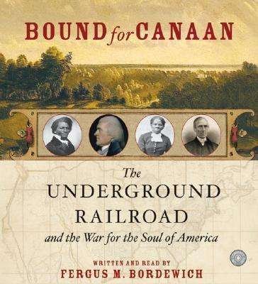 Cover for Fergus Bordewich · Bound for Canaan: the Underground Railroad and the War for the Soul of America (Lydbog (CD)) [Abridged edition] (2005)
