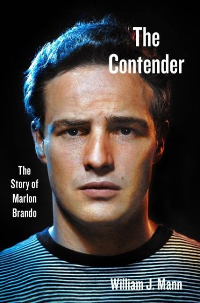 Cover for William J. Mann · The Contender: The Story of Marlon Brando (Hardcover Book) (2019)